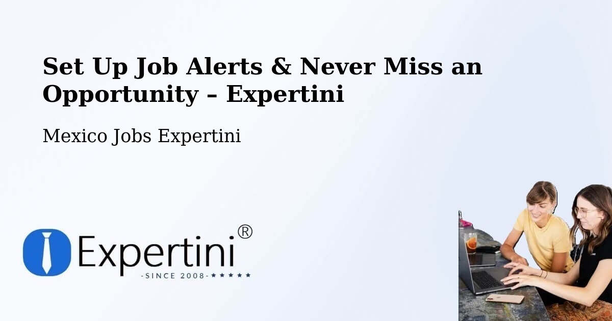 Job Alerts Guide – Get Notified About New Jobs in Acopinalco Del Peñón - Acopinalco Del Peñón, Mexico Jobs Expertini