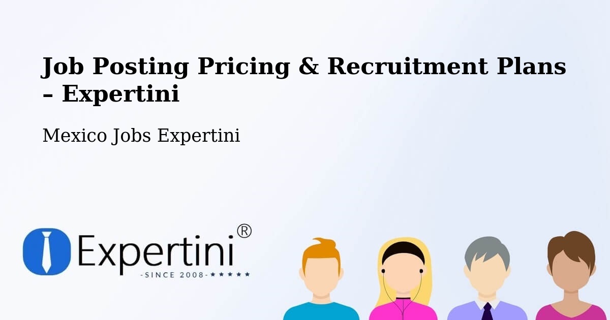 Job Posting Pricing & Recruitment Plans – Acopinalco Del Peñón - Acopinalco Del Peñón, Mexico Jobs Expertini
