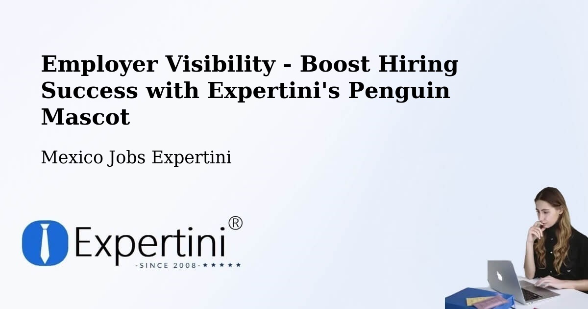 Employer Visibility Strategy – Acopinalco Del Peñón - Mexico Jobs Expertini